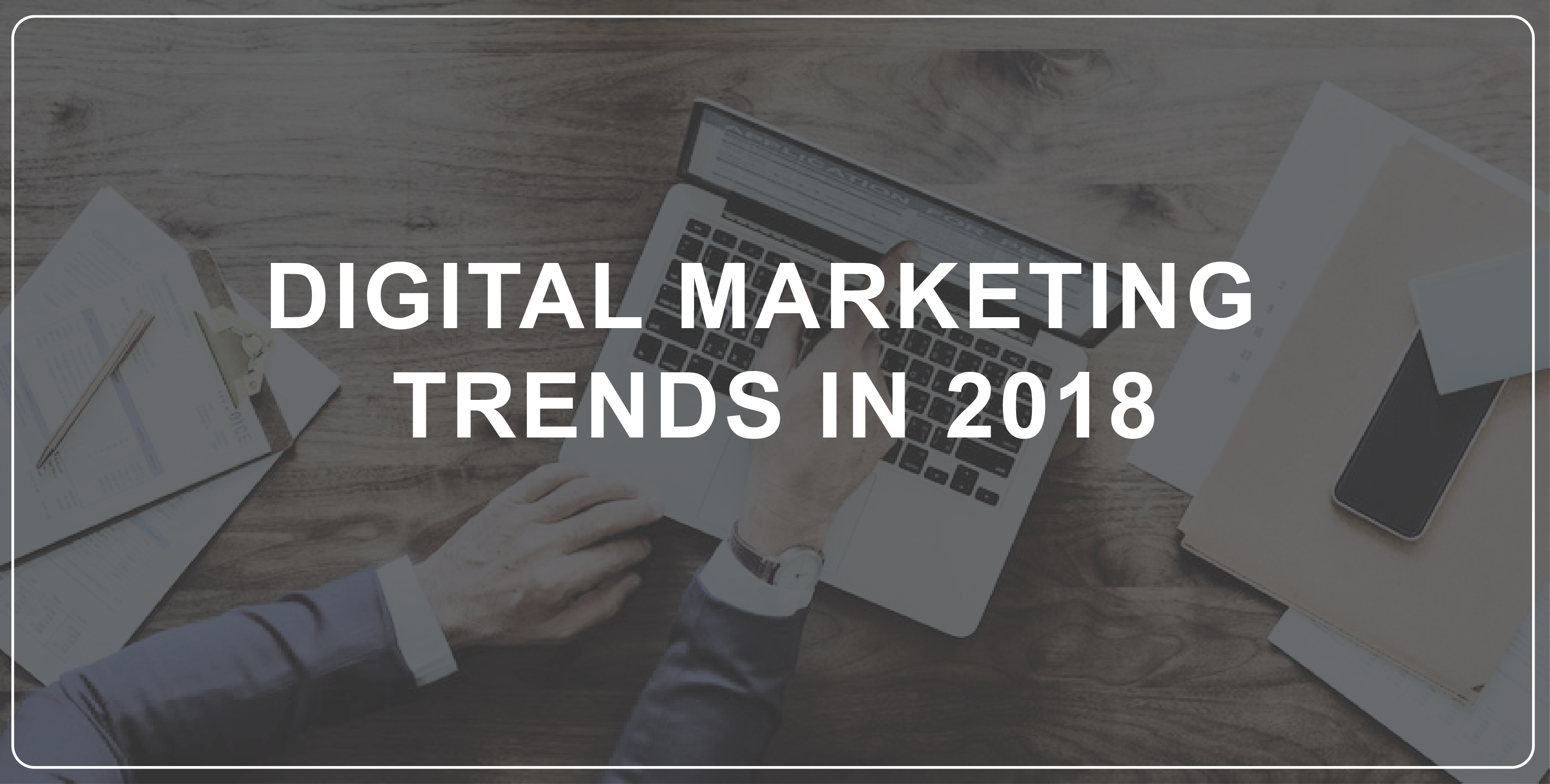 Digital Marketing trends in 2018 Which Drives More Online Sales